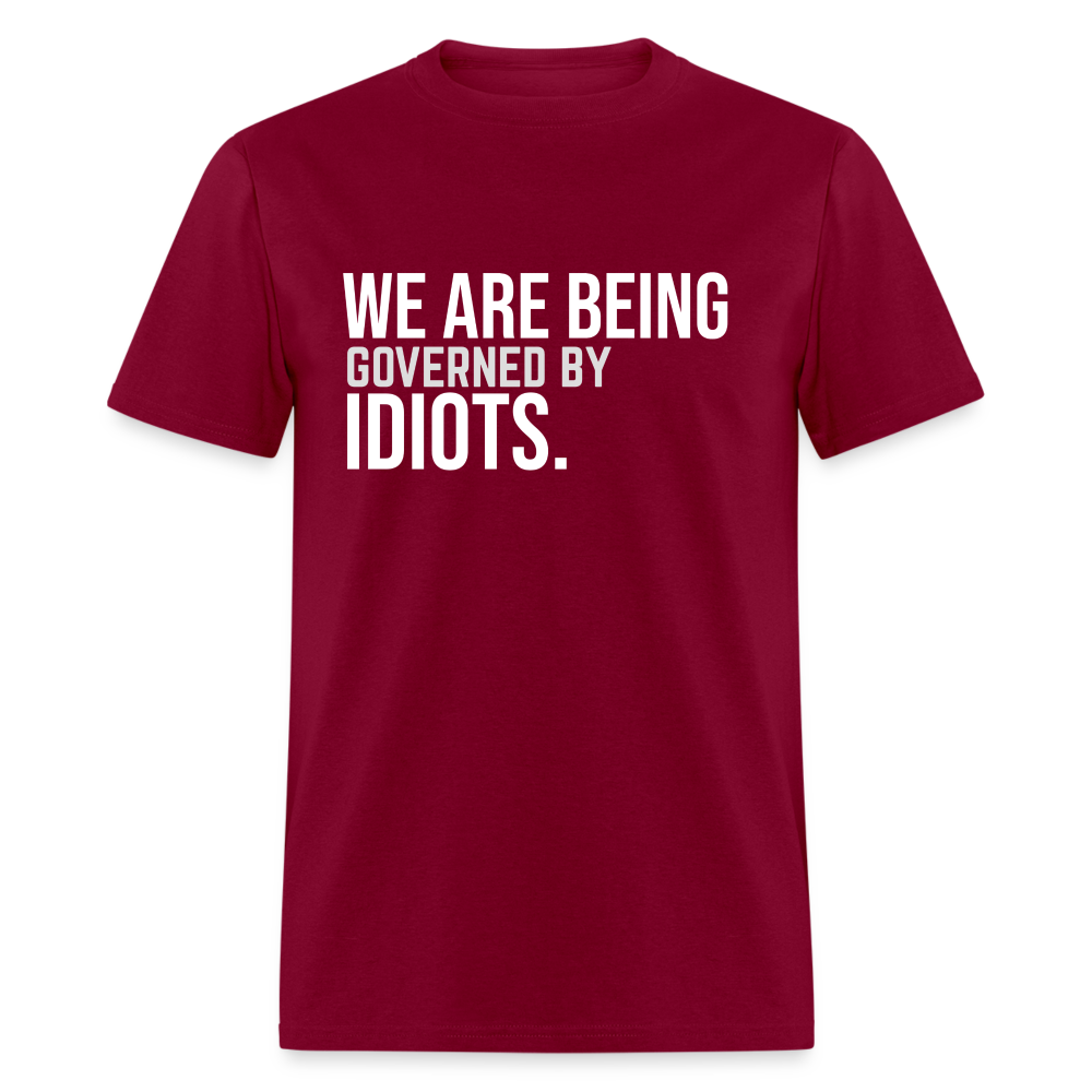 We Are Being Governed By Idiots Classic T-Shirt - burgundy