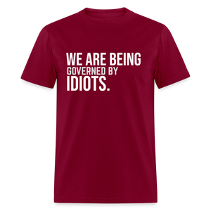 We Are Being Governed By Idiots Classic T-Shirt - burgundy