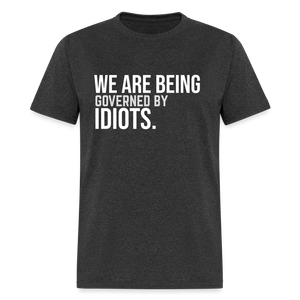 We Are Being Governed By Idiots Classic T-Shirt - heather black