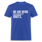 We Are Being Governed By Idiots Classic T-Shirt - royal blue