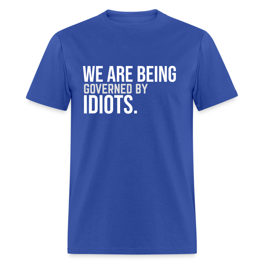 We Are Being Governed By Idiots Classic T-Shirt - royal blue