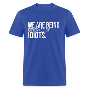 We Are Being Governed By Idiots Classic T-Shirt - royal blue