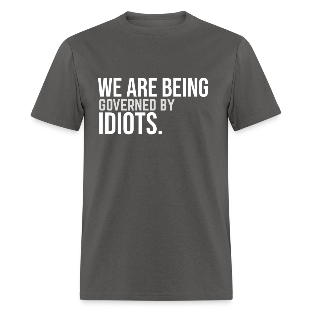 We Are Being Governed By Idiots Classic T-Shirt - charcoal