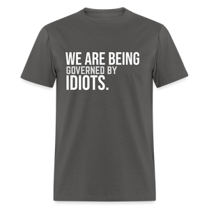 We Are Being Governed By Idiots Classic T-Shirt - charcoal