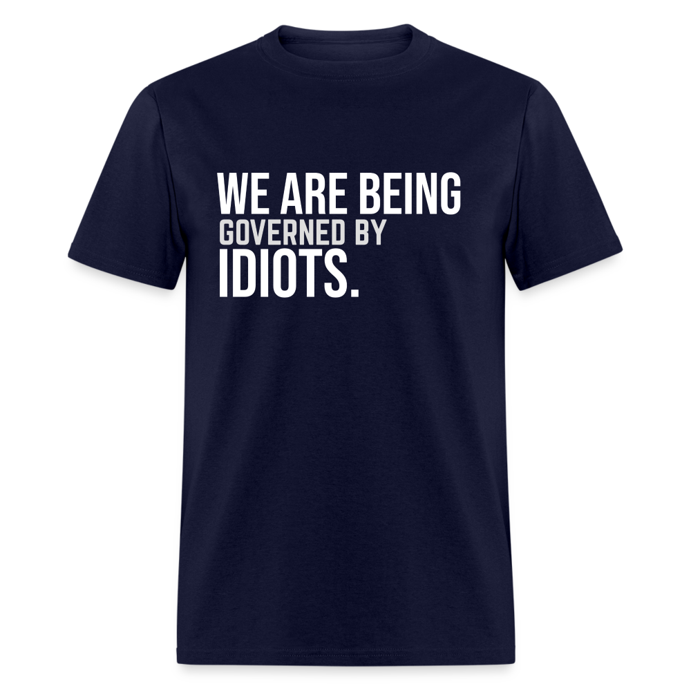 We Are Being Governed By Idiots Classic T-Shirt - navy