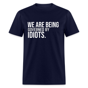 We Are Being Governed By Idiots Classic T-Shirt - navy