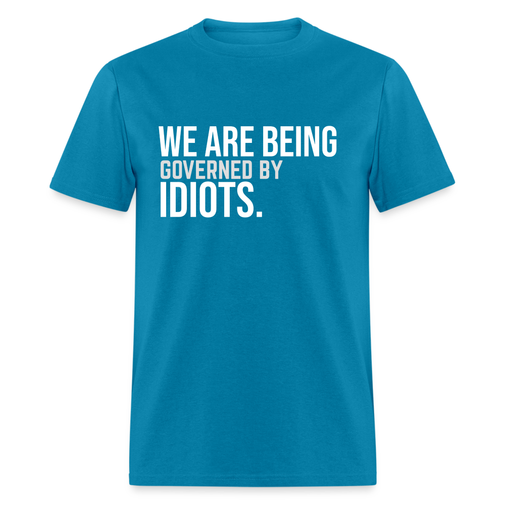 We Are Being Governed By Idiots Classic T-Shirt - turquoise