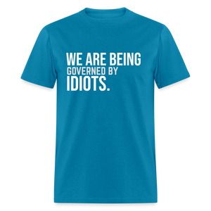 We Are Being Governed By Idiots Classic T-Shirt - turquoise