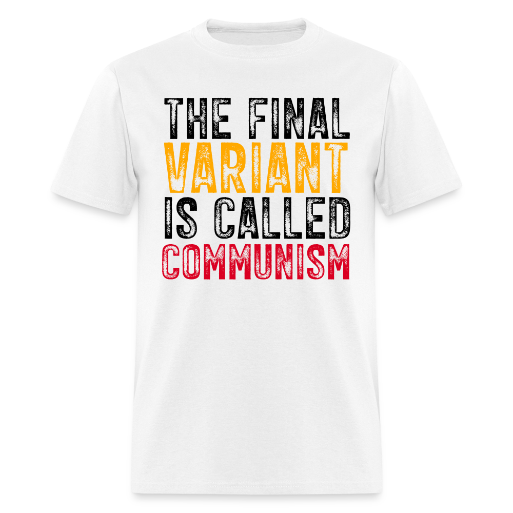 The Final Variant Is Called Communism Classic T-Shirt - white