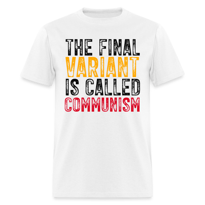 The Final Variant Is Called Communism Classic T-Shirt - white