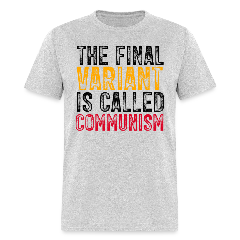 The Final Variant Is Called Communism Classic T-Shirt - heather gray