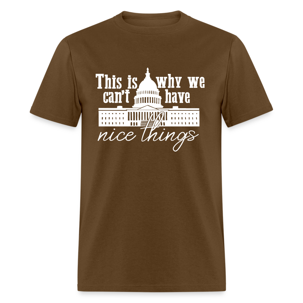 This Is Why We Can't Have Nice Things Classic T-Shirt - brown