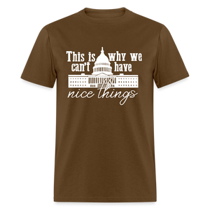 This Is Why We Can't Have Nice Things Classic T-Shirt - brown