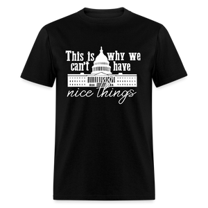 This Is Why We Can't Have Nice Things Classic T-Shirt - black