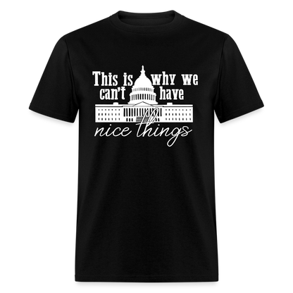 This Is Why We Can't Have Nice Things Classic T-Shirt - black