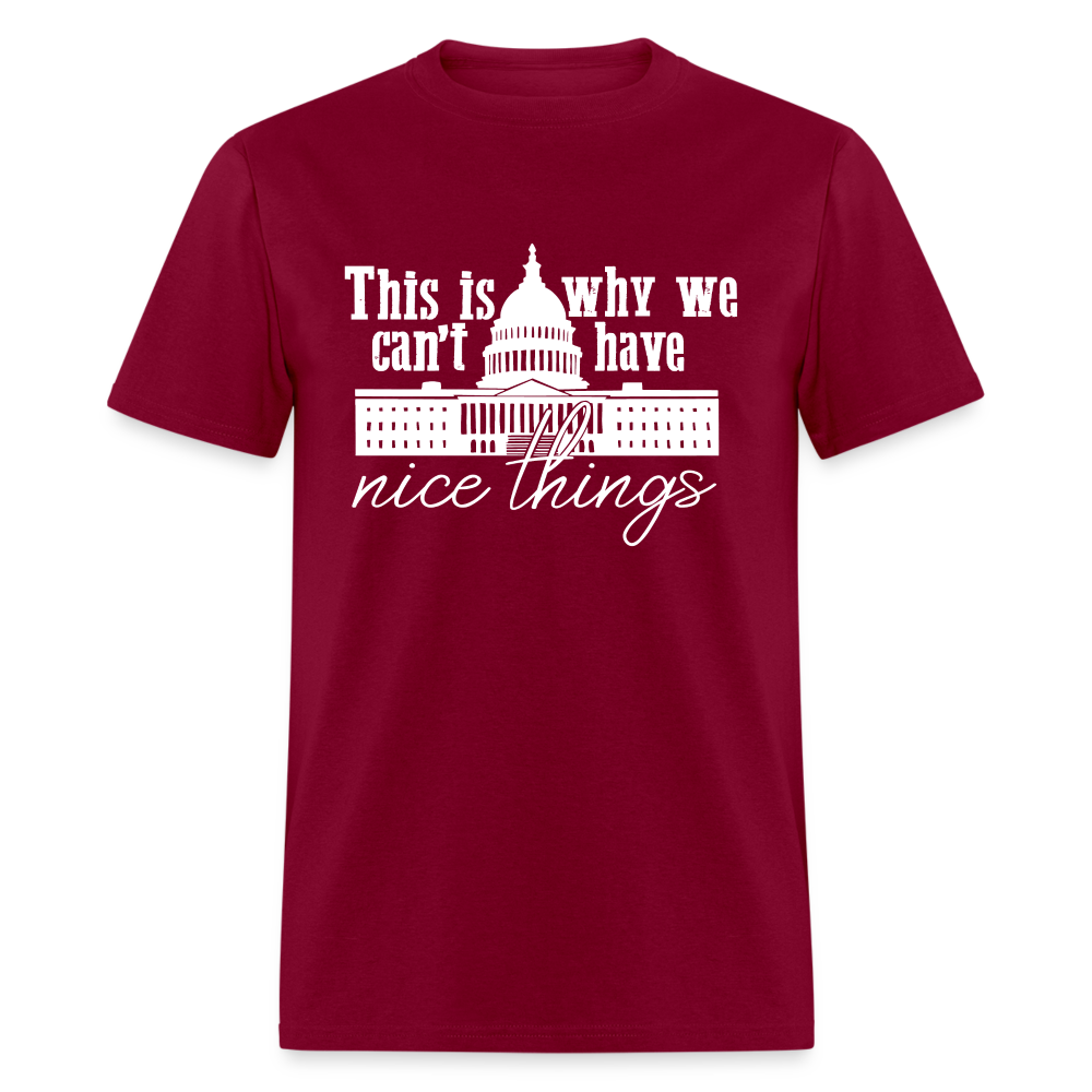 This Is Why We Can't Have Nice Things Classic T-Shirt - burgundy