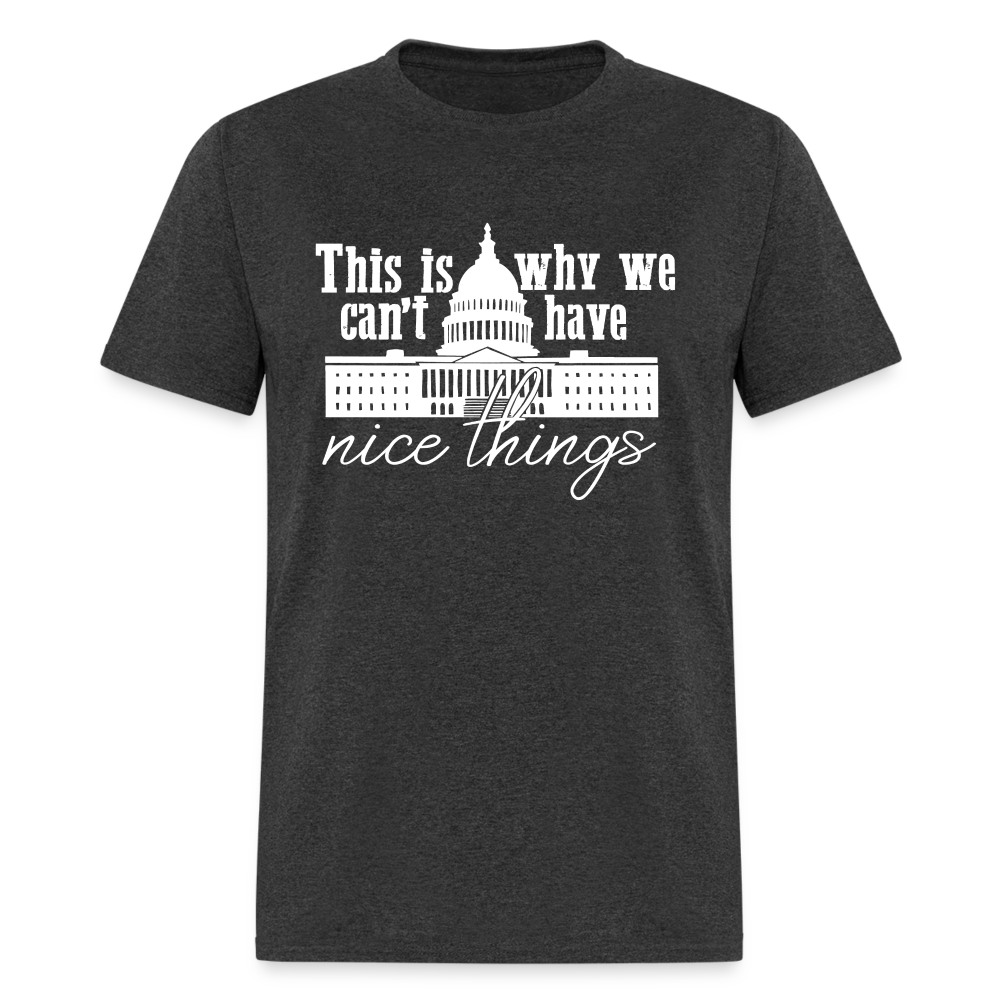 This Is Why We Can't Have Nice Things Classic T-Shirt - heather black