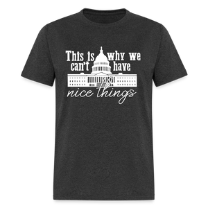 This Is Why We Can't Have Nice Things Classic T-Shirt - heather black