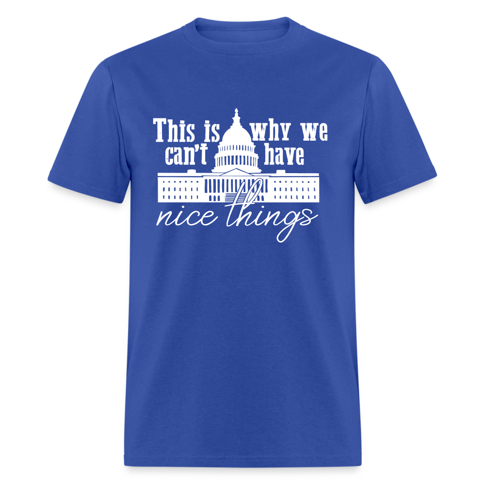 This Is Why We Can't Have Nice Things Classic T-Shirt - royal blue