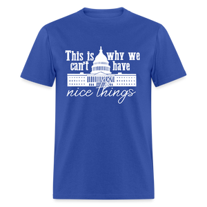 This Is Why We Can't Have Nice Things Classic T-Shirt - royal blue