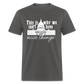 This Is Why We Can't Have Nice Things Classic T-Shirt - charcoal