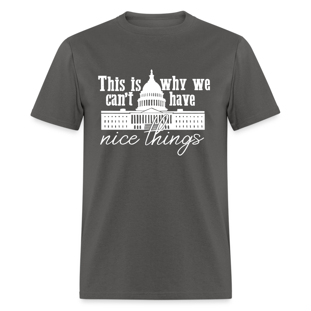 This Is Why We Can't Have Nice Things Classic T-Shirt - charcoal