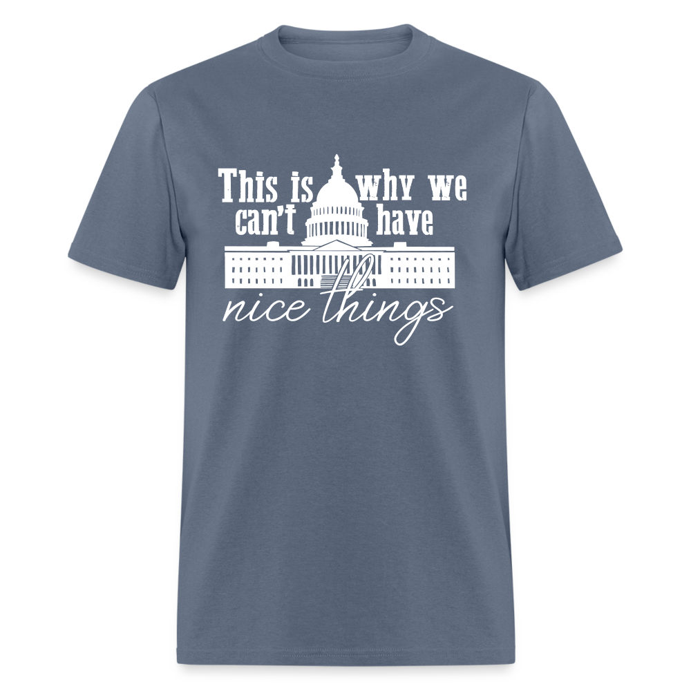 This Is Why We Can't Have Nice Things Classic T-Shirt - denim