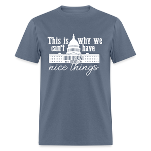 This Is Why We Can't Have Nice Things Classic T-Shirt - denim