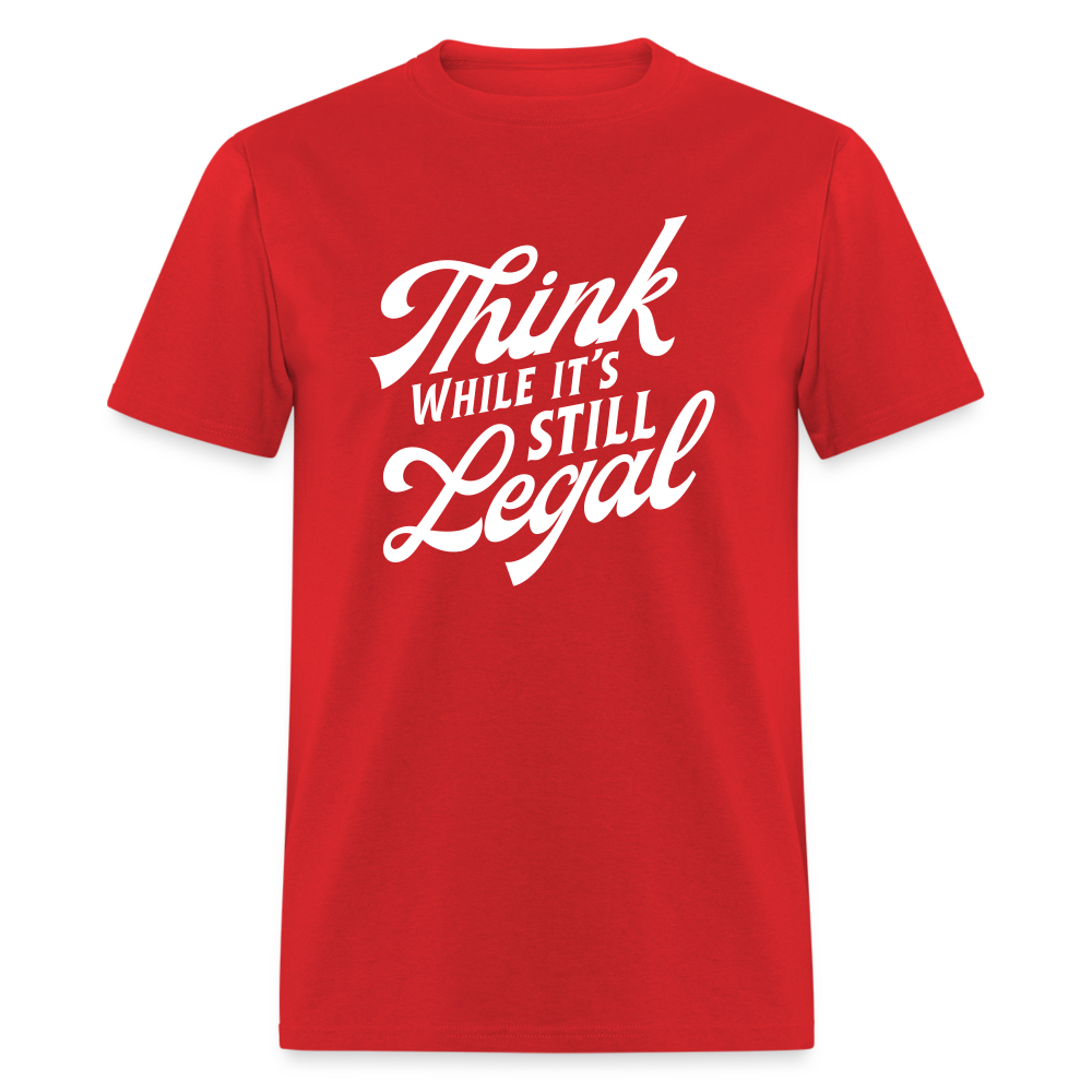 Think while it's still legal Classic T-Shirt - red