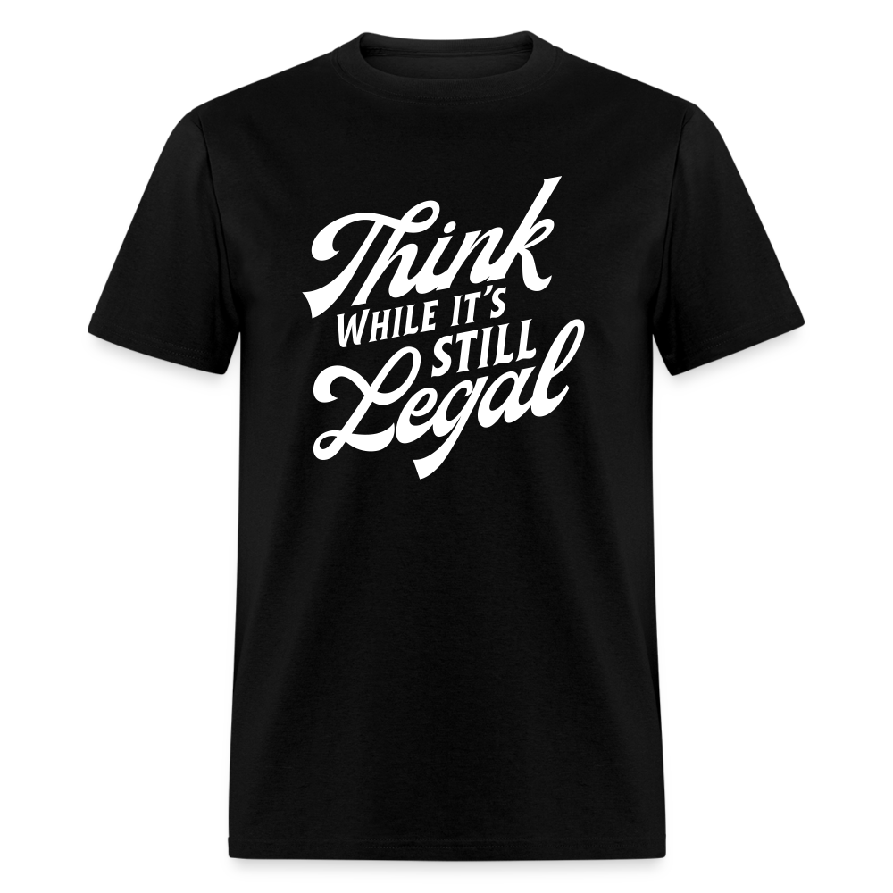 Think while it's still legal Classic T-Shirt - black