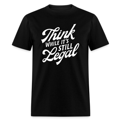 Think while it's still legal Classic T-Shirt - black