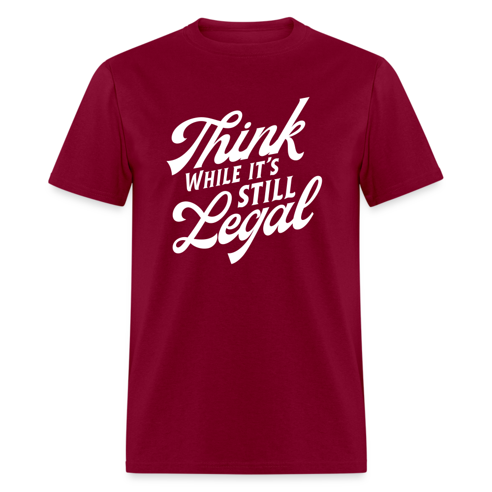 Think while it's still legal Classic T-Shirt - burgundy