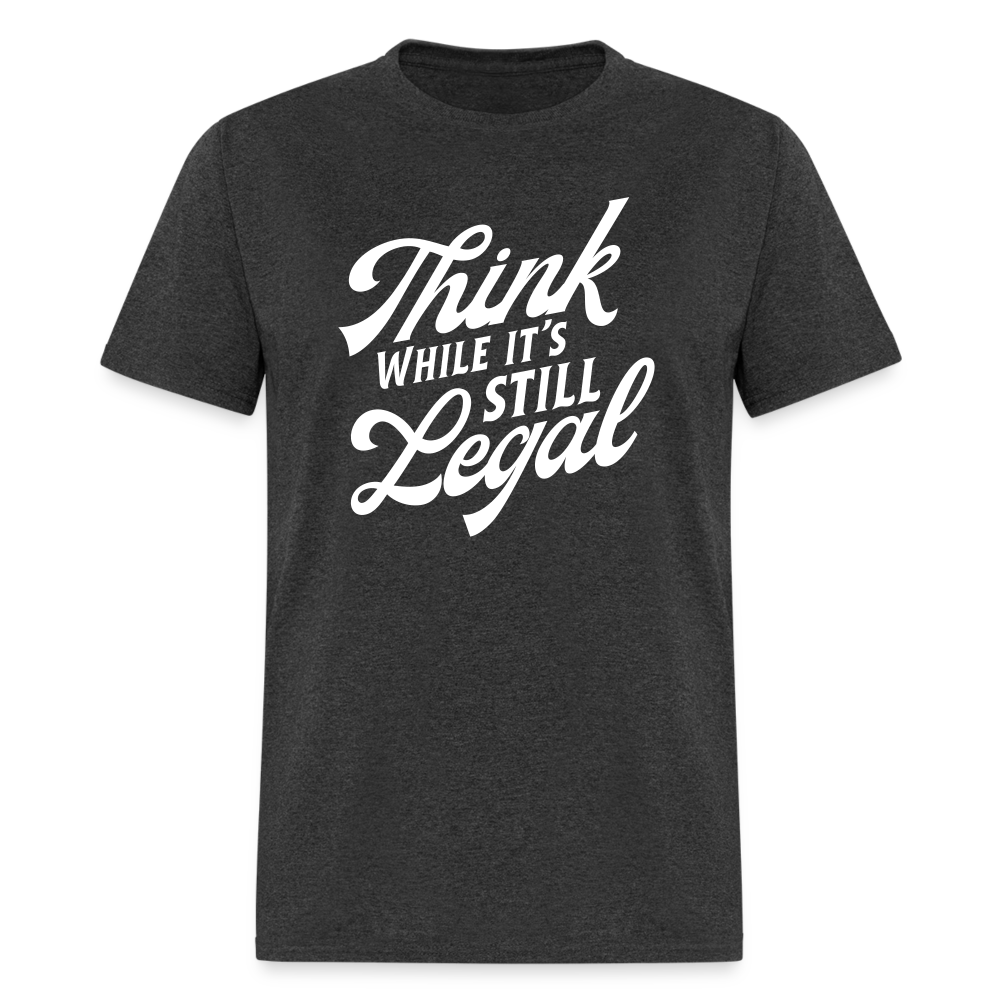 Think while it's still legal Classic T-Shirt - heather black