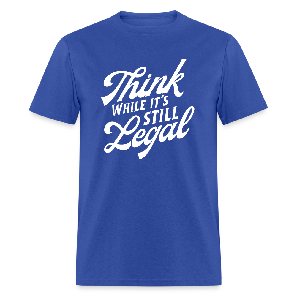 Think while it's still legal Classic T-Shirt - royal blue