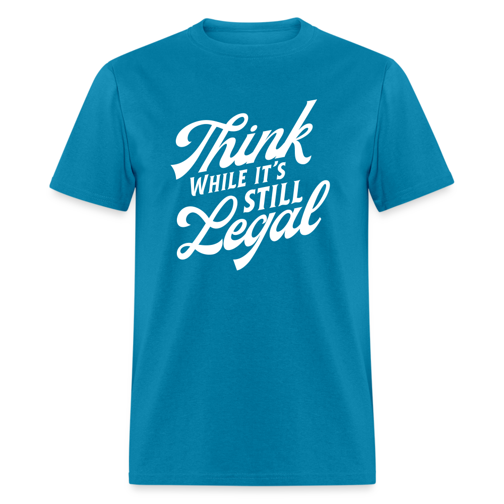 Think while it's still legal Classic T-Shirt - turquoise