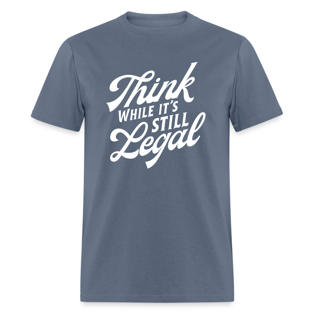 Think while it's still legal Classic T-Shirt - denim