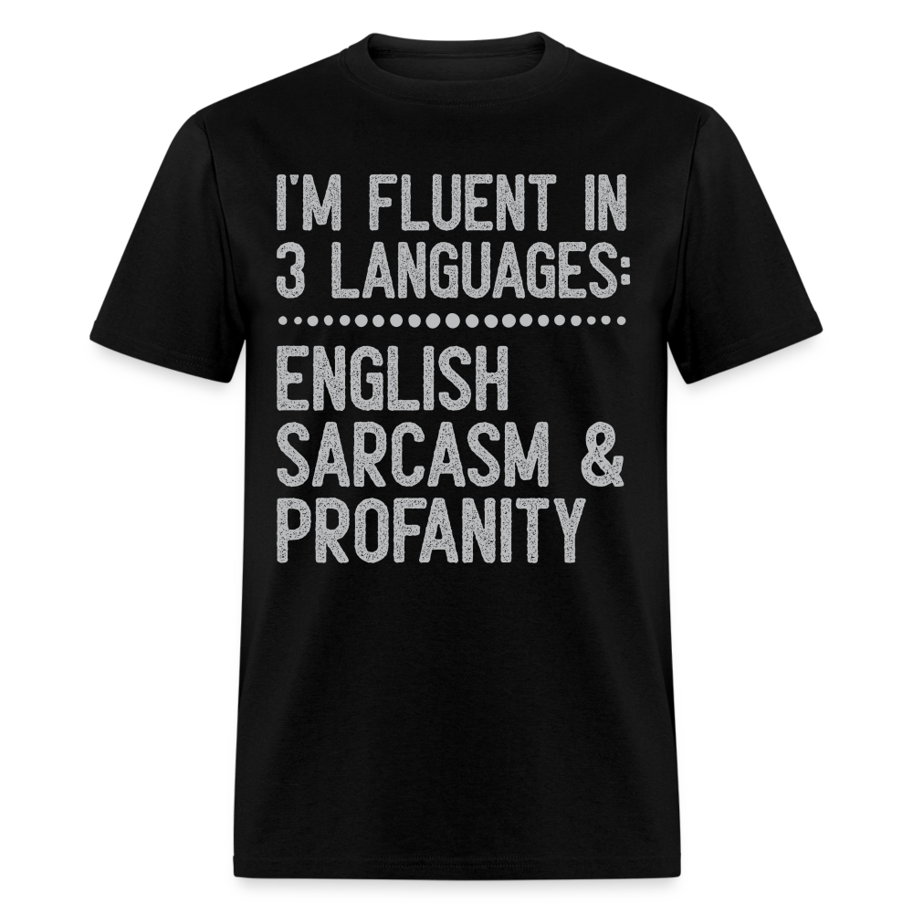 I'm Fluent In 3 Languages English Sarcasm And Profanity Classic T-Shirt - black