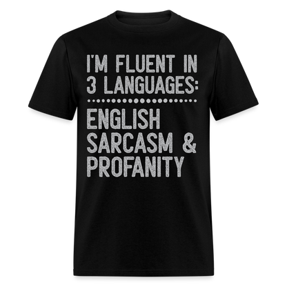 I'm Fluent In 3 Languages English Sarcasm And Profanity Classic T-Shirt - black