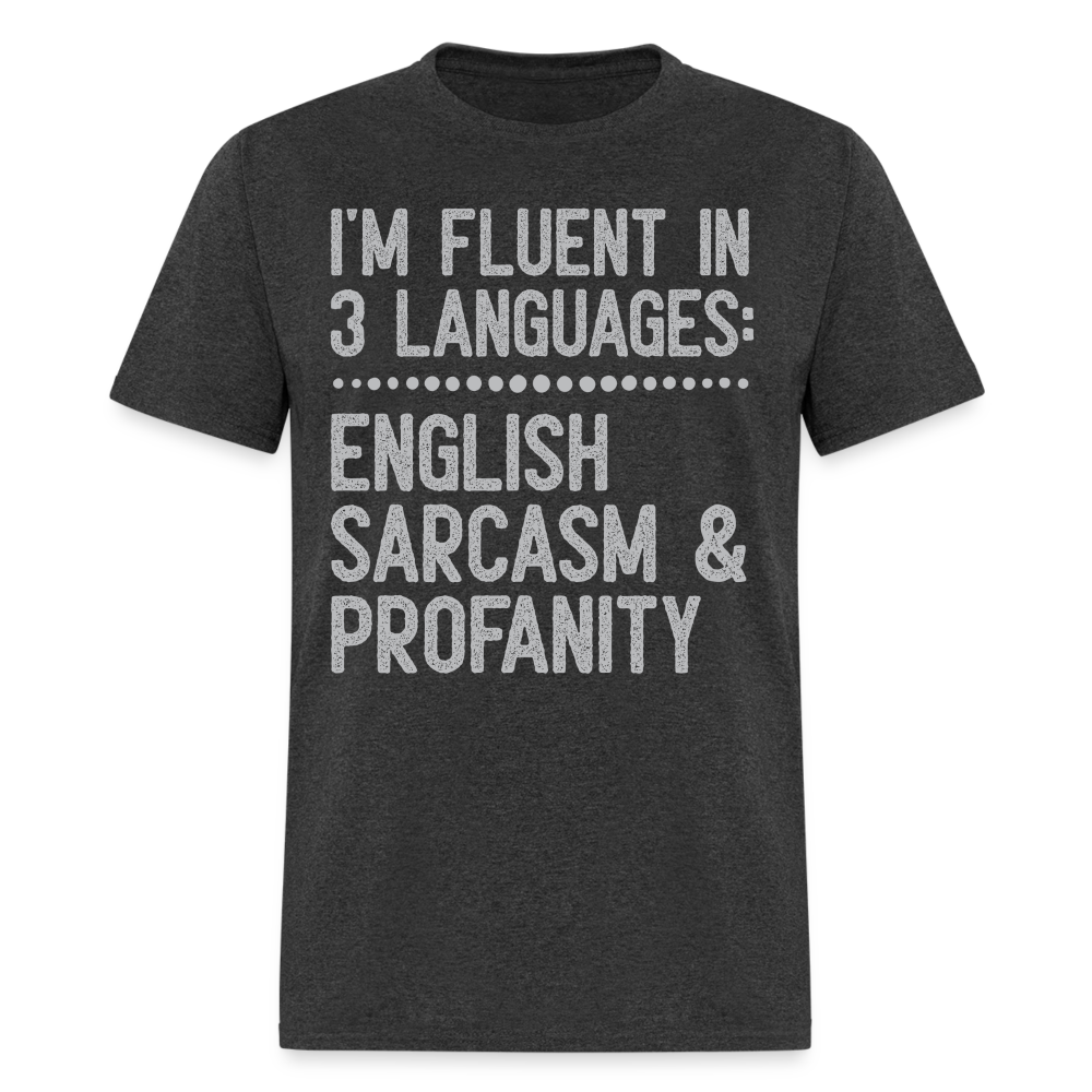 I'm Fluent In 3 Languages English Sarcasm And Profanity Classic T-Shirt - heather black