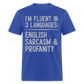 I'm Fluent In 3 Languages English Sarcasm And Profanity Classic T-Shirt - royal blue