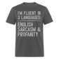 I'm Fluent In 3 Languages English Sarcasm And Profanity Classic T-Shirt - charcoal