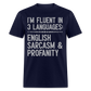 I'm Fluent In 3 Languages English Sarcasm And Profanity Classic T-Shirt - navy