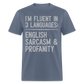 I'm Fluent In 3 Languages English Sarcasm And Profanity Classic T-Shirt - denim