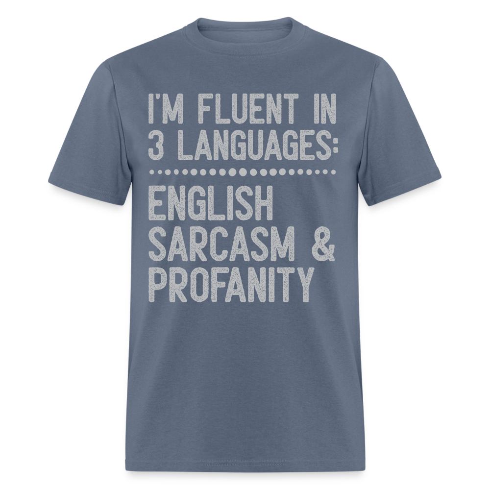 I'm Fluent In 3 Languages English Sarcasm And Profanity Classic T-Shirt - denim