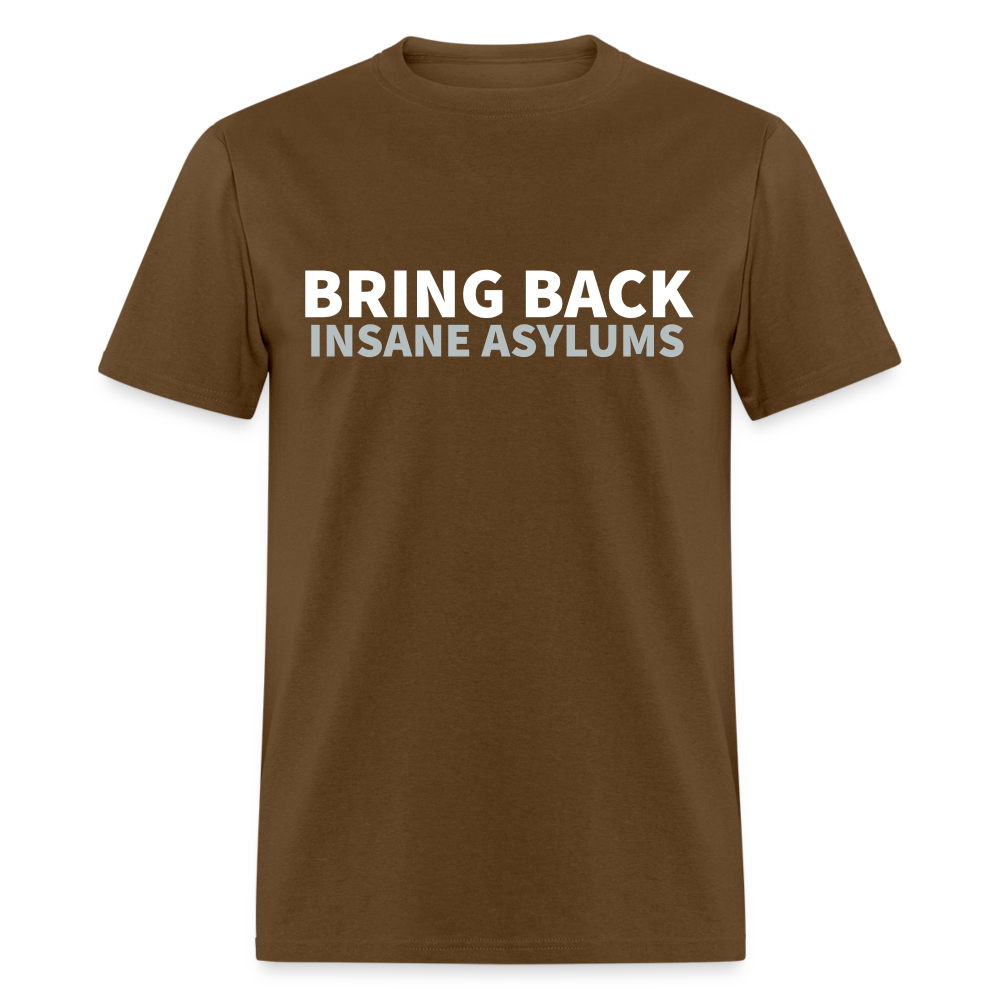 Bring Back Insane Asylums Classic T-Shirt - brown