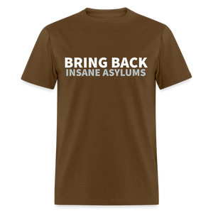 Bring Back Insane Asylums Classic T-Shirt - brown