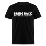 Bring Back Insane Asylums Classic T-Shirt - black