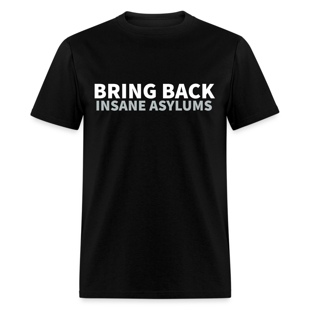 Bring Back Insane Asylums Classic T-Shirt - black