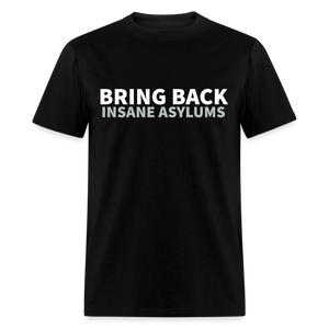 Bring Back Insane Asylums Classic T-Shirt - black