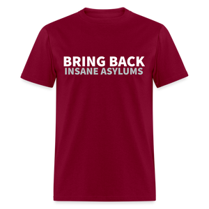 Bring Back Insane Asylums Classic T-Shirt - burgundy